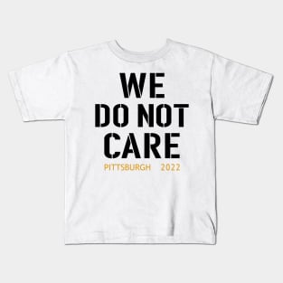 Pittsburgh Steelers Football Fans, WE DO NOT CARE Kids T-Shirt